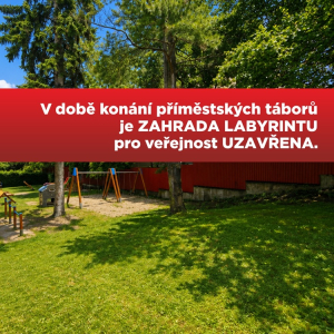 V době konání příměstských táborů je zahrada Labyrintu pro veřejnost uzavřena